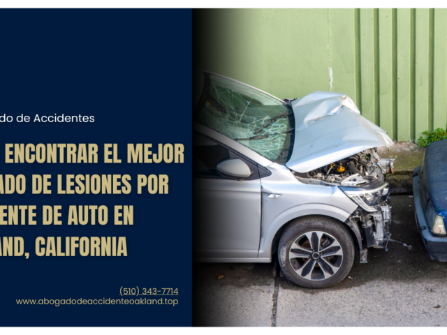 Cómo encontrar el mejor abogado de lesiones por accidente de auto en Oakland, California