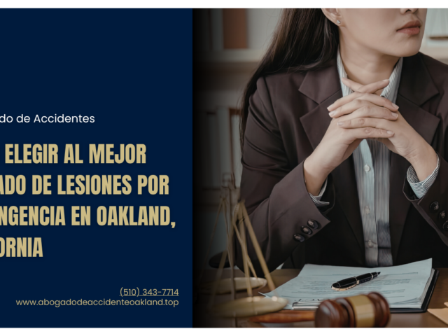 Cómo elegir al mejor abogado de lesiones por contingencia en Oakland, California