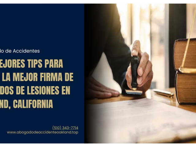 Los mejores tips para elegir la mejor firma de abogados de lesiones en Oakland, California